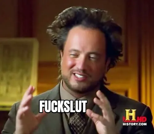 The well-known 'Ancient Aliens' meme featuring Giorgio Tsoukalos with his signature wild hair and gesturing hands, overlaid with a vulgar caption. The History Channel logo is visible in the corner.